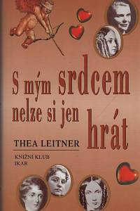 127495. Leitner, Thea – S mým srdcem nelze si jen hrát, Pět příběhů o lásce