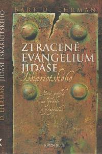 126922. Ehrman, Bart D. – Ztracené evangelium Jidáše Iškariotského, Nový pohled na zrádce a zrazeného