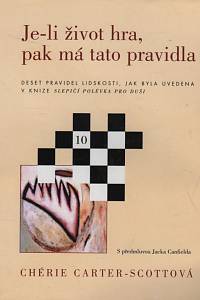 76104. Carter-Scottová, Chérie – Je-li život hra, pak má tato pravidla, Deset pravidel lidskosti, jak byla uvedena v knize Slepičí polévka pro duši