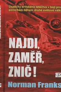 10512. Franks, Norman L. R. – Najdi, zaměř, znič! Úspěchy britského letectva v boji proti ponorkám během druhé světové války.