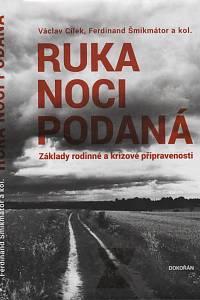 126943. Cílek, Václav / Šmikmátor, Ferdinand / Juránek, Josef / Heinz, Lukáš / Horký, Petr – Ruka noci podaná, Základy rodinné a krizové připravenosti