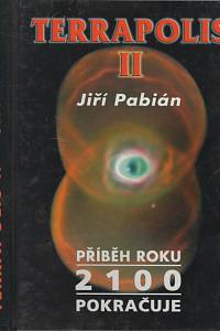 128028. Pabián, Jiří – Terrapolis II., Příběh roku 2100 pokračuje