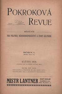 128309. Pokroková Revue, Měsíčník pro politiku, národohospodářství a život kulturní. Ročník IV., číslo 8 (květen 1908)