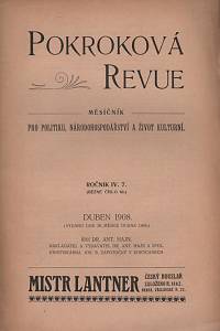 128310. Pokroková Revue, Měsíčník pro politiku, národohospodářství a život kulturní. Ročník IV., číslo 7 (duben 1908)