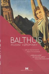 128330. Balthus (= Klossowski de Rola, Balthasar) / Vircondelet, Alain – Pozdní vzpomínky, jak je zaznamenal Alain Vircondelet
