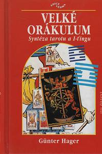 160992. Hager, Günter – Velké orákulum : syntéza tarotu a I-ťingu