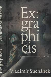 3459. Suchánek, Vladimír / Fron, Karel / Humplík, Milan – Ex:graphicis, Výběr z grafické komorní tvorby - Selected small graphic prints (1953-2008)