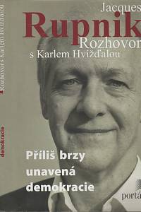 52551. Rupnik, Jacques / Hvížďala, Karel – Příliš brzy unavená demokracie, Časosběrný rozhovor (2001-2009)