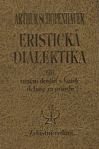 99873. Schopenhauer, Arthur – Eristická dialektika čili Umění dostat v každé debatě za pravdu