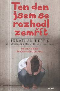 129046. Destin, Jonathan / Cunyová, Marie-Thérese – Ten den jsem se rozhodl zemřít