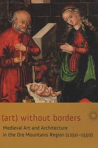 47059. (art) without borders, Medieval Art and Architecture in the Ore Mountains Region (1250-1550)