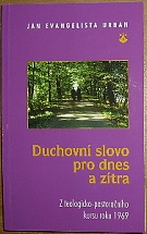 44880. Urban, Jan Evangelista – Duchovní slovo pro dnes a zítra, Z teologicko-pastoračního kursu roku 1969