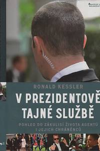 129417. Kessler, Ronald – V prezidentově tajné službě, Pohled do zákulisí života agentů i jejich chráněnců