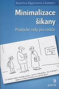 129955. Bajerová, Markéta / Čáp, David / Červenková, Jaroslava / Ježková, Renata / Maléř, Jiří / Marková, Zdeňka / Mikulková, Milena / Opravil, Karel / Schmidová, Kateřina / Veselá, Michaela / Vágnerová, Kateřina – Minimalizace šikany, Praktické rady pro rodiče