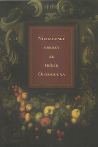 129833. Elbelová, Gabriela / Machytka, Lubor / Mžyková, Marie – Nizozemské obrazy ze sbírek Olomoucka, katalog výstavy