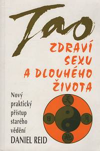 130125. Reid, Daniel P. – Tao zdraví, sexu a dlouhého života, Nový praktický přístup starého vědení