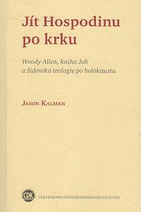 130127. Kalman, Jason – Jít Hospodinu po krku, Woody Allen, kniha Job a židovská teologie po holokaustu