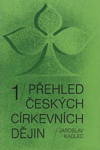 81868. Kadlec, Jaroslav – Přehled českých církevních dějin. 1