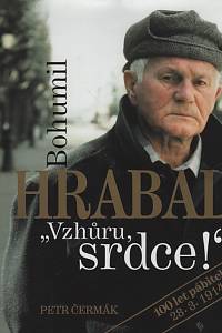 130183. Čermák, Petr – Bohumil Hrabal - Vzhůru srdce!