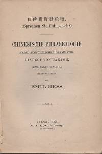 130255. Hess, Emil – Sprechen Sie Chinesisch?, Chinesische Phraseologie nebst ausführlicher Grammatik. Dialect von Canton. (Umgangssprache.)