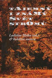 1701. Bláha, Ladislav – Tajemný i známý svět stromů