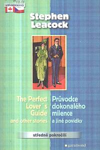 52746. Leacock, Stephen – The Perfect Lover's Guide and other stories - Průvodce dokonalého milence a jiné povídky (bilingvní)