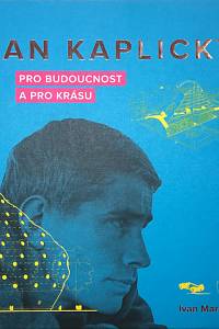 130672. Margolius, Ivan – Jan Kaplický - pro budoucnost a pro krásu