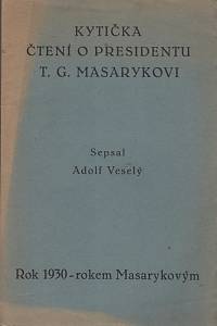 56426. Veselý, Adolf – Kytička k osmdesátinám T.G. Masaryka (Kytička čtení o presidentu T.G. Masarykovi)