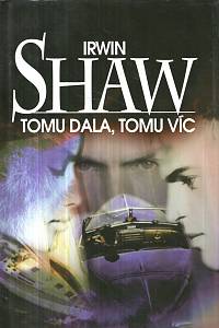 131036. Shaw, Irwin – Tomu dala, tomu víc