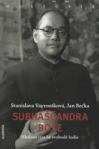 101963. Vavroušková, Stanislava / Bečka, Jan – Subháščandra Bose - Hledání cest ke svobodě Indie