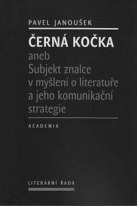 49275. Janoušek, Pavel – Černá kočka aneb Subjekt znalce v myšlení o literatuře a jeho komunikační strategie