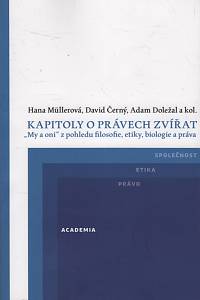 91760. Müllerová, Hana / Černý, David / Doležal, Adam – Kapitoly o právech zvířat, My a oni z pohledu filosofie, etiky, biologie a práva