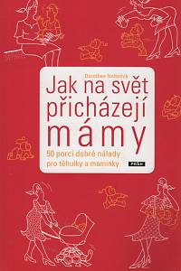 63580. Nolteová, Dorothee – Jak na svět přicházejí mámy, 50 porcí dobré nálady pro těhulky a maminky