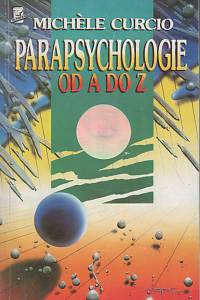 48787. Curciová, Michèle – Parapsychologie od A do Z aneb Okultní vědy a jejich neuvěřitelné možnosti