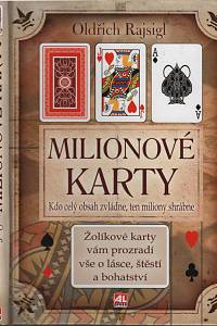 131469. Rajsigl, Oldřich – Milionové karty, Kdo celý obsah zvládne, ten miliony shrábne, Žolíkové karty vám prozradí vše o lásce, štěstí a bohatství