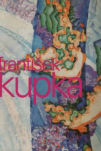 66830. Kosinská, Dorothy / Baetckeová, Franziska / Blumová, Laurence Lyon / Brullé, Pierre / Mandelbrot, Benoît B. / Theinhardtová, Markéta – František Kupka - průkopník abstrakce, malíř kosmu