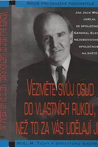 131587. Tichy, Noel M. / Sherman, Stratford – Vezměte svůj osud do vlastních rukou, než to za vás udělají jiní, Jak Jack Welch udělal ze společnosti GE nejobdivovanější společnost na světě