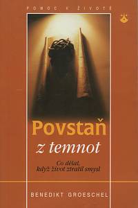 8655. Groeschel, Benedict J. – Povstaň z temnot, Co dělat, když život ztratil smysl