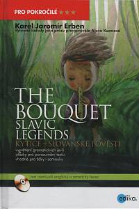 98673. Erben, Karel Jaromír / Kuzmová, Alena – The Bouquet, Slavic Legends = Kytice, slovanské pověsti / Vybrané balady jako prózu převyprávěla Alena Kuzmová