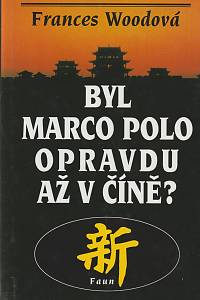 86237. Woodová, Frances – Byl Marco Polo opravdu až v Číně?