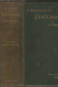 Heurck, Henri van – A Treatise on the Diatomaceæ containing Introductory Remarks on the Structure, Life History, Collection, Cultivation and Preparation of Diatoms, and ...