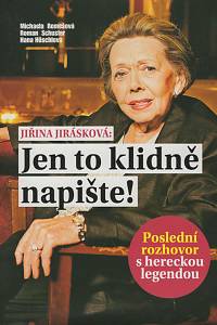 132014. Jirásková, Jiřina / Remešová, Michaela / Schuster, Roman / Höschlová, Hana – Jen to klidně napište!, Poslední rozhovor s hereckou legendou