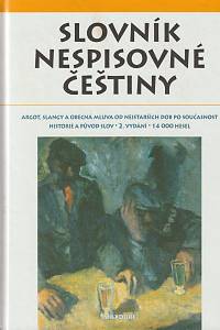 10579. kolektiv autorů – Slovník nespisovné češtiny - Argot, slangy a obecná mluva od nejstarších dob po současnost