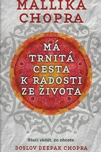 131775. Chopra, Mallika – Má trnitá cesta k radosti ze života, Stačí vědět, co chcete