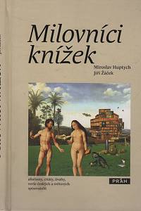 34668. Huptych, Miroslav / Žáček, Jiří (eds.) – Milovníci knížek - aforismy, citáty, úvahy, verše českých a světových spisovatelů