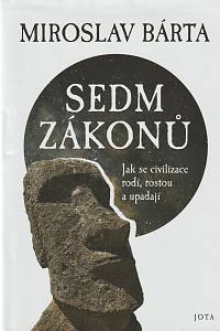 132658. Bárta, Miroslav – Sedm zákonů: jak se civilizace rodí, rostou a upadají