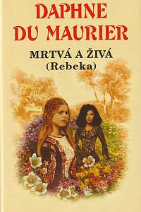 132663. Du Maurier, Daphne – Mrtvá a živá (Rebeka)