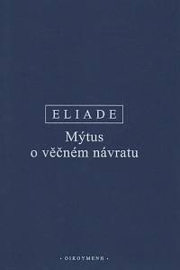 133134. Eliade, Mircea – Mýtus o věčném návratu, Archetypy a opakování