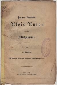 132878. Scherner, A. – Der neue Reformator Alois Anton und sein Altkatholicismus