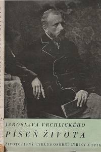 133406. Vrchlický, Jaroslav [= Frida, Emil] – Jaroslava Vrchlického Píseň života, Životopisný cyklus osobní lyriky a epiky